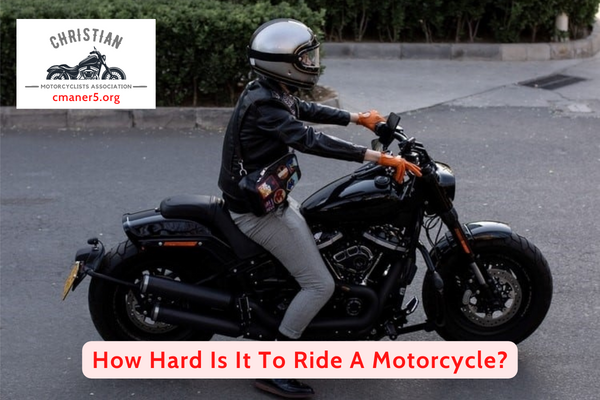 How Hard Is It To Ride A Motorcycle?